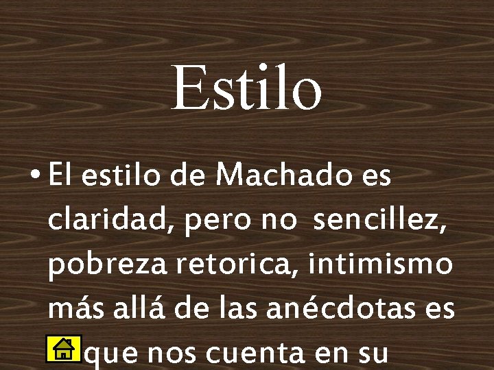 Estilo • El estilo de Machado es claridad, pero no sencillez, pobreza retorica, intimismo