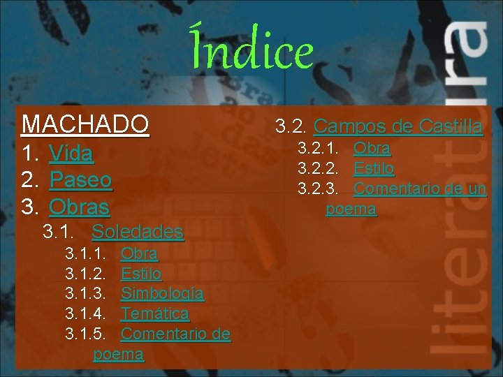 Índice MACHADO 1. Vida 2. Paseo 3. Obras 3. 1. Soledades 3. 1. 1.