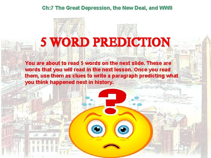 Ch: 7 The Great Depression, the New Deal, and WWII 5 WORD PREDICTION You