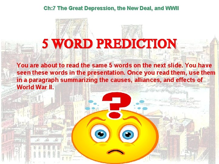 Ch: 7 The Great Depression, the New Deal, and WWII 5 WORD PREDICTION You