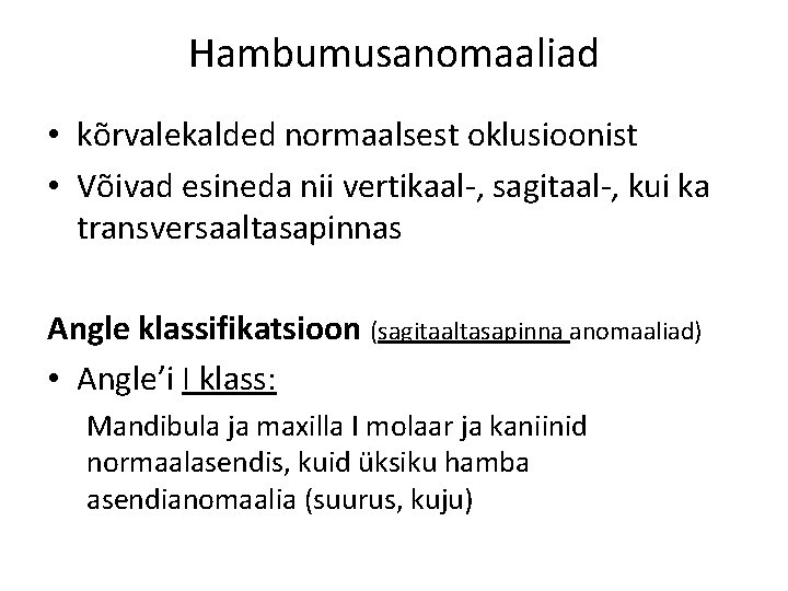 Hambumusanomaaliad • kõrvalekalded normaalsest oklusioonist • Võivad esineda nii vertikaal-, sagitaal-, kui ka transversaaltasapinnas