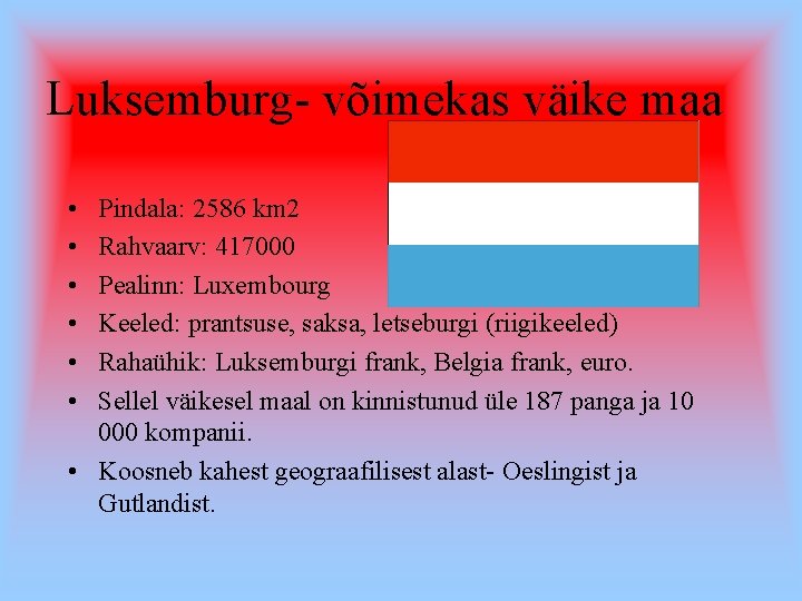 Luksemburg- võimekas väike maa • • • Pindala: 2586 km 2 Rahvaarv: 417000 Pealinn: