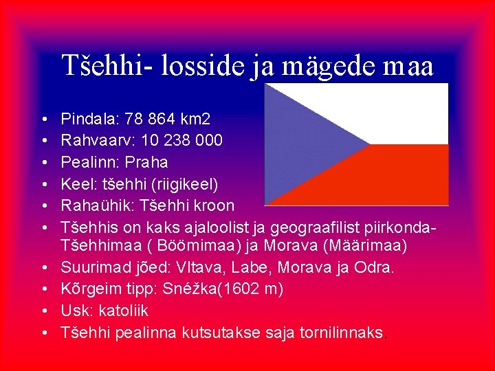 Tšehhi- losside ja mägede maa • • • Pindala: 78 864 km 2 Rahvaarv: