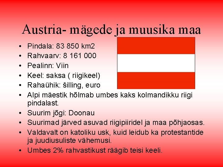Austria- mägede ja muusika maa • • • Pindala: 83 850 km 2 Rahvaarv: