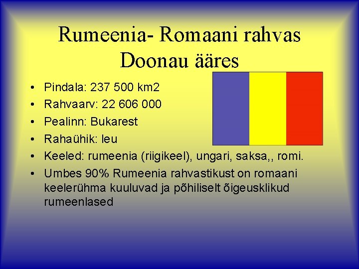 Rumeenia- Romaani rahvas Doonau ääres • • • Pindala: 237 500 km 2 Rahvaarv: