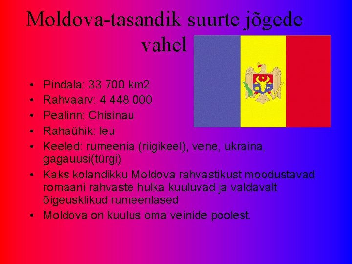 Moldova-tasandik suurte jõgede vahel • • • Pindala: 33 700 km 2 Rahvaarv: 4