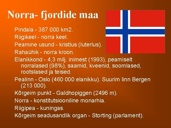 Norra- fjordide maa Pindala - 387 000 km 2. Riigikeel - norra keel. Peamine