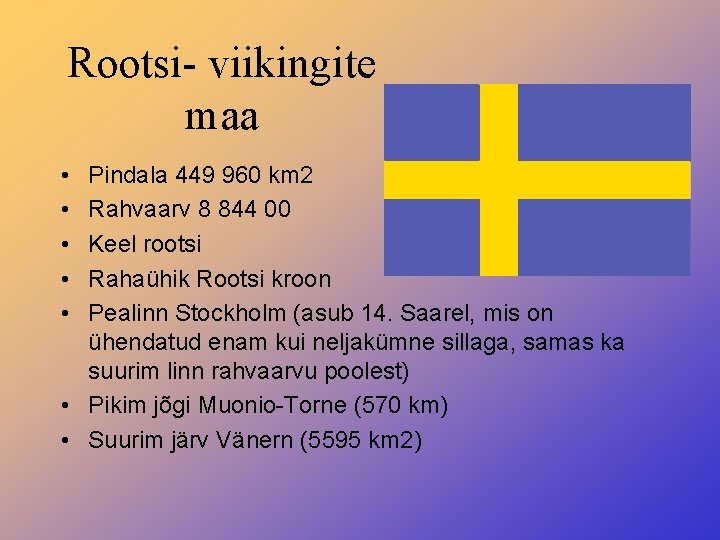 Rootsi- viikingite maa • • • Pindala 449 960 km 2 Rahvaarv 8 844