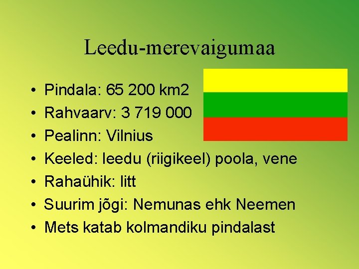 Leedu-merevaigumaa • • Pindala: 65 200 km 2 Rahvaarv: 3 719 000 Pealinn: Vilnius