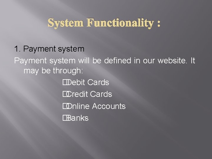 System Functionality : 1. Payment system will be defined in our website. It may