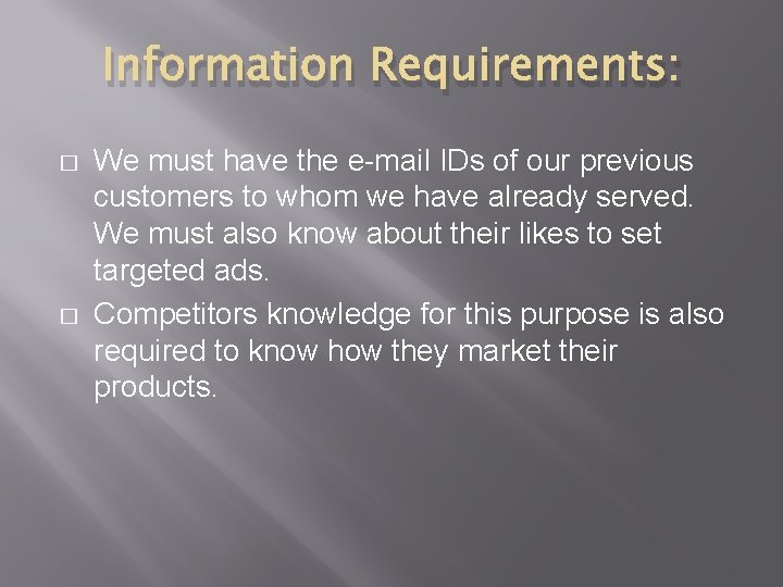 Information Requirements: � � We must have the e-mail IDs of our previous customers