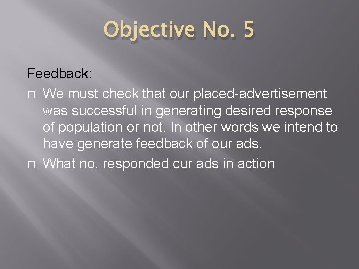 Objective No. 5 Feedback: � We must check that our placed-advertisement was successful in