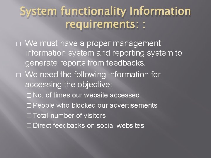 System functionality Information requirements: : � � We must have a proper management information