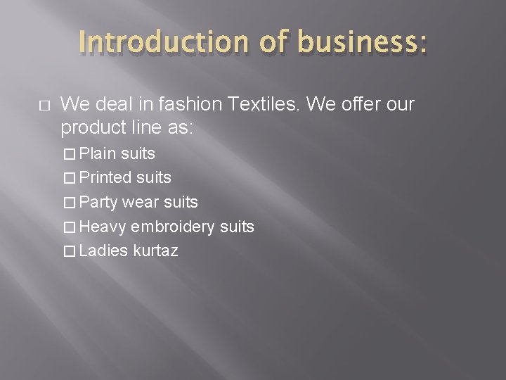 Introduction of business: � We deal in fashion Textiles. We offer our product line