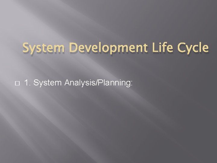 System Development Life Cycle � 1. System Analysis/Planning: 