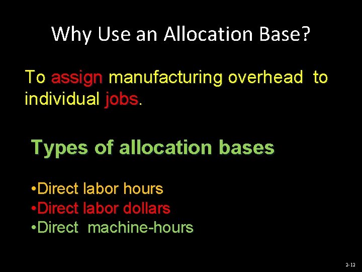 Why Use an Allocation Base? To assign manufacturing overhead to individual jobs. Types of
