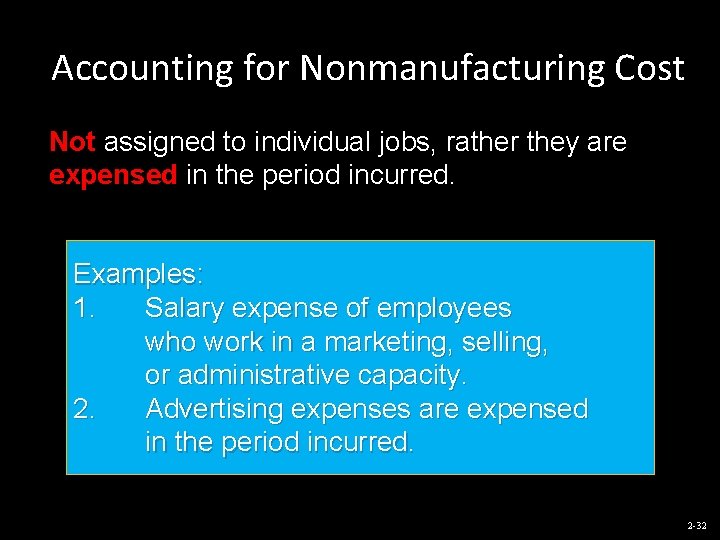 Accounting for Nonmanufacturing Cost Not assigned to individual jobs, rather they are expensed in