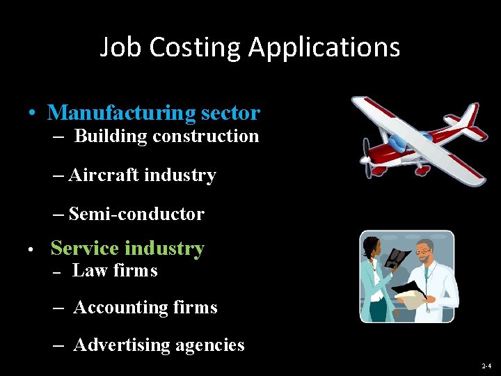 Job Costing Applications • Manufacturing sector – Building construction – Aircraft industry – Semi-conductor
