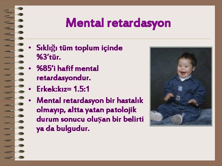 Mental retardasyon • Sıklığı tüm toplum içinde %3’tür. • %85’i hafif mental retardasyondur. •