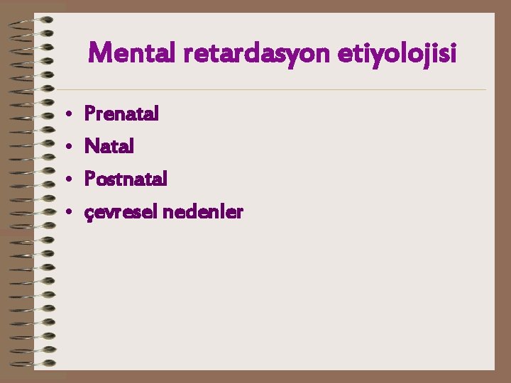 Mental retardasyon etiyolojisi • • Prenatal Natal Postnatal çevresel nedenler 