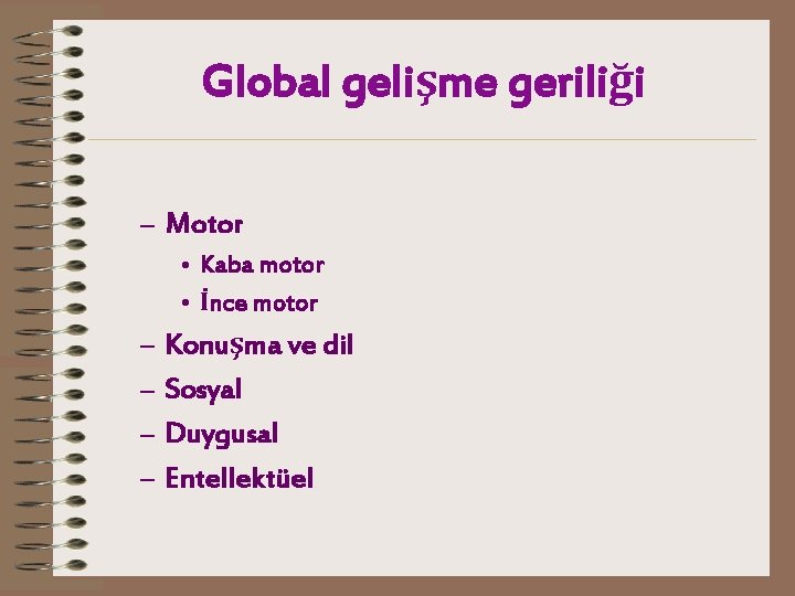 Global gelişme geriliği – Motor • Kaba motor • İnce motor – – Konuşma