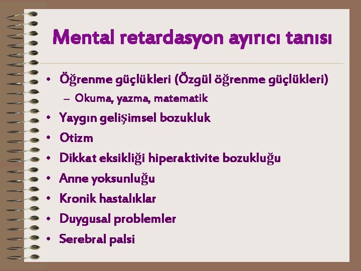 Mental retardasyon ayırıcı tanısı • Öğrenme güçlükleri (Özgül öğrenme güçlükleri) – Okuma, yazma, matematik