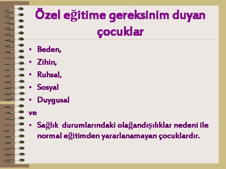 Özel eğitime gereksinim duyan çocuklar • Beden, • Zihin, • Ruhsal, • Sosyal •