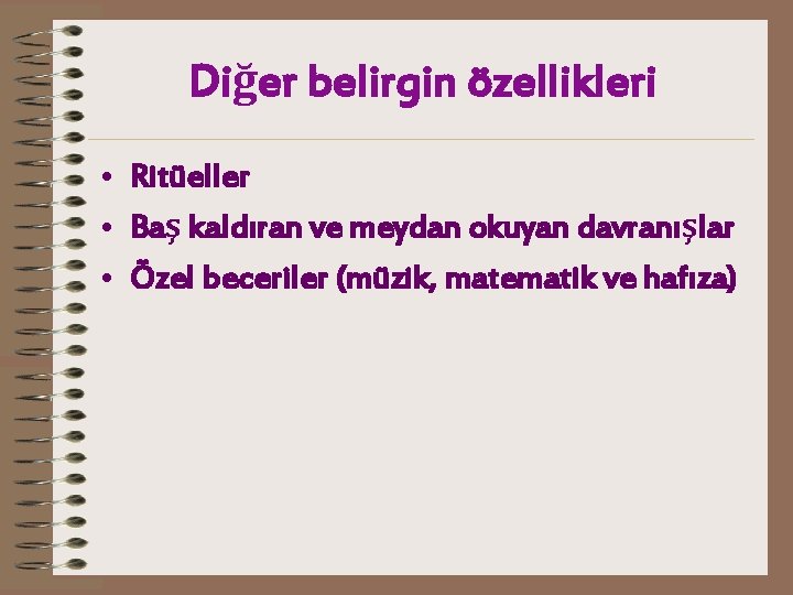 Diğer belirgin özellikleri • Ritüeller • Baş kaldıran ve meydan okuyan davranışlar • Özel