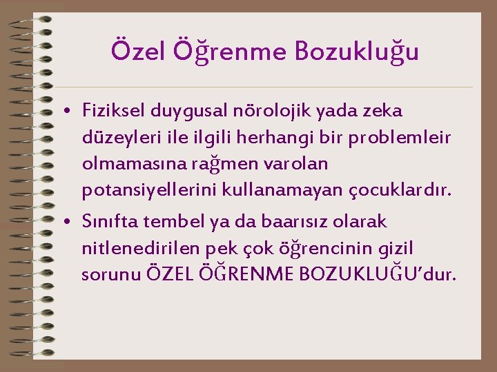 Özel Öğrenme Bozukluğu • Fiziksel duygusal nörolojik yada zeka düzeyleri ile ilgili herhangi bir