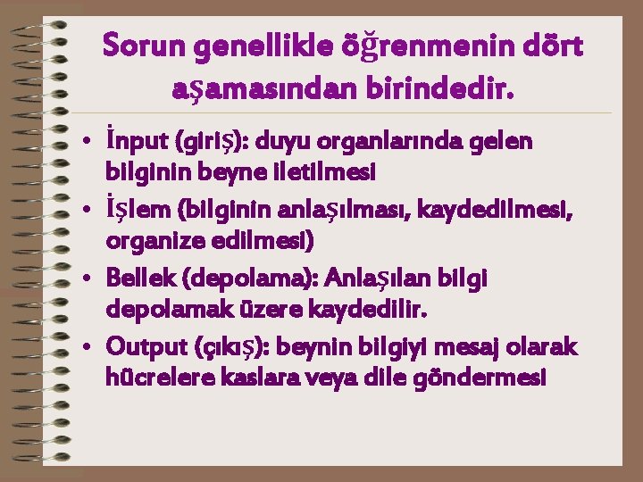 Sorun genellikle öğrenmenin dört aşamasından birindedir. • İnput (giriş): duyu organlarında gelen bilginin beyne