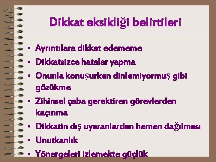 Dikkat eksikliği belirtileri • Ayrıntılara dikkat edememe • Dikkatsizce hatalar yapma • Onunla konuşurken