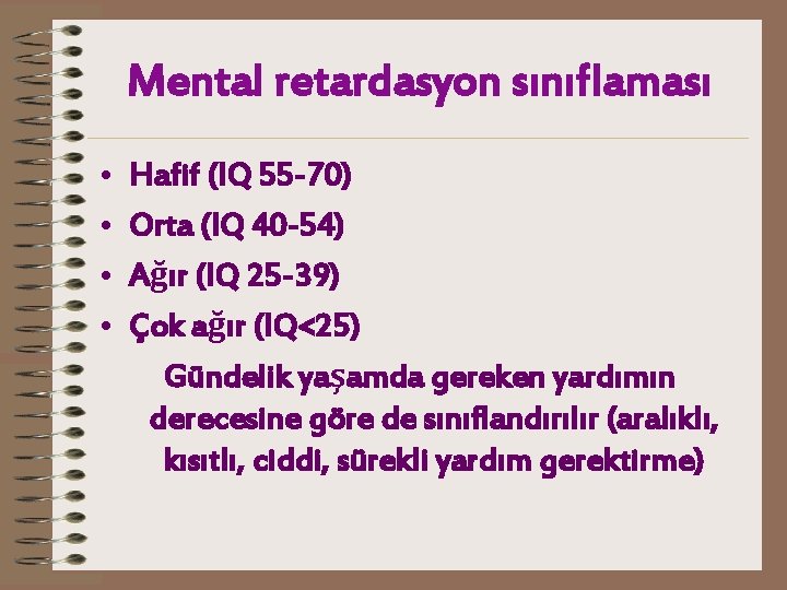 Mental retardasyon sınıflaması • • Hafif (IQ 55 -70) Orta (IQ 40 -54) Ağır