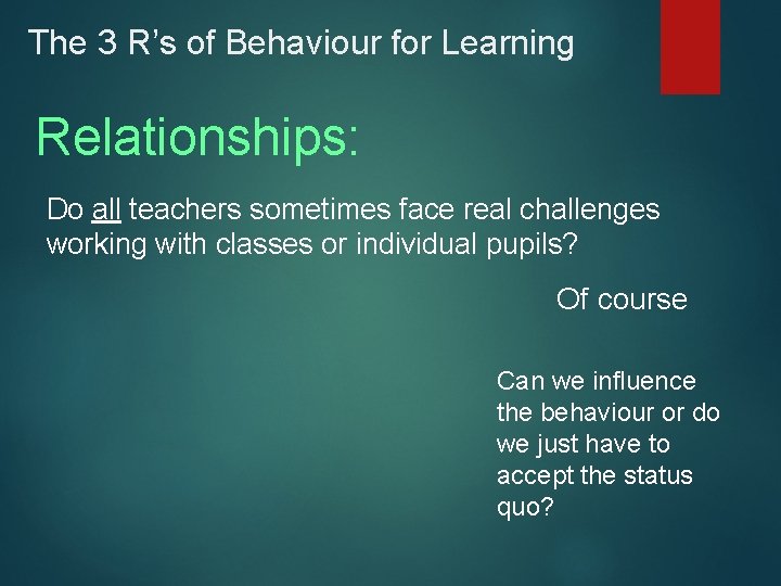 The 3 R’s of Behaviour for Learning Relationships: Do all teachers sometimes face real