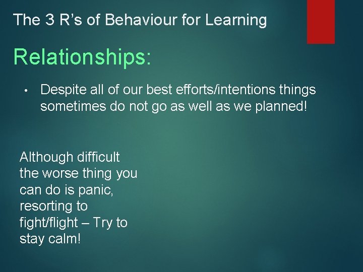 The 3 R’s of Behaviour for Learning Relationships: • Despite all of our best