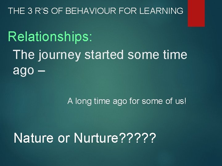 THE 3 R’S OF BEHAVIOUR FOR LEARNING Relationships: The journey started some time ago