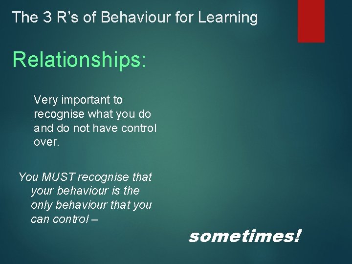 The 3 R’s of Behaviour for Learning Relationships: Very important to recognise what you