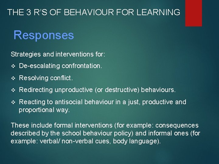 THE 3 R’S OF BEHAVIOUR FOR LEARNING Responses Strategies and interventions for: v De-escalating