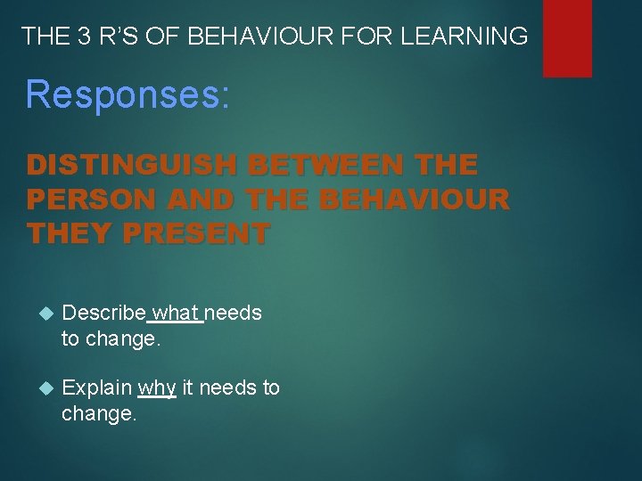 THE 3 R’S OF BEHAVIOUR FOR LEARNING Responses: DISTINGUISH BETWEEN THE PERSON AND THE