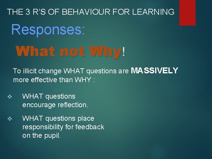 THE 3 R’S OF BEHAVIOUR FOR LEARNING Responses: What not Why! To illicit change