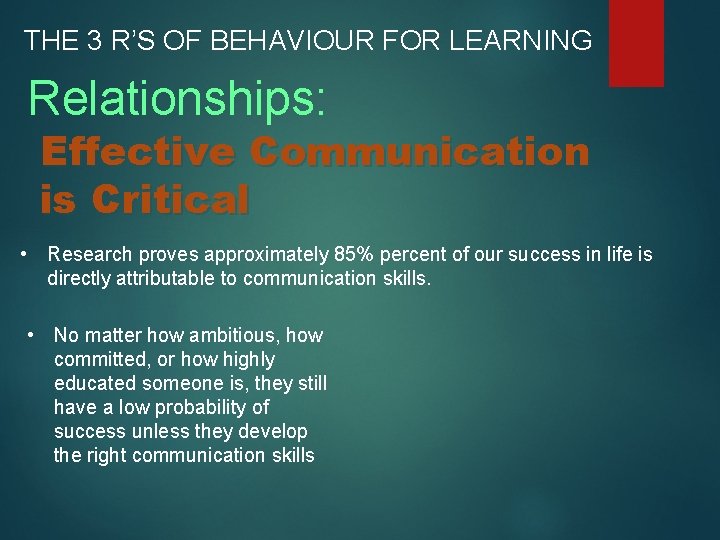 THE 3 R’S OF BEHAVIOUR FOR LEARNING Relationships: Effective Communication is Critical • Research