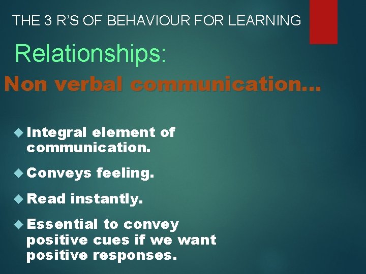 THE 3 R’S OF BEHAVIOUR FOR LEARNING Relationships: Non verbal communication. . . Integral