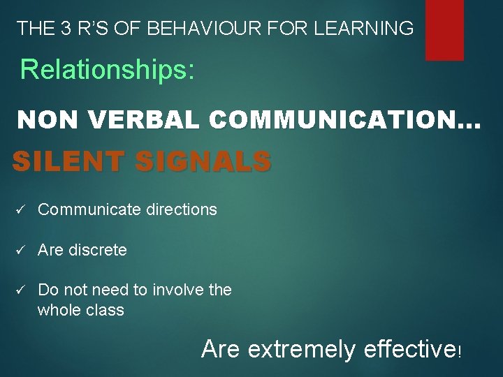 THE 3 R’S OF BEHAVIOUR FOR LEARNING Relationships: NON VERBAL COMMUNICATION. . . SILENT