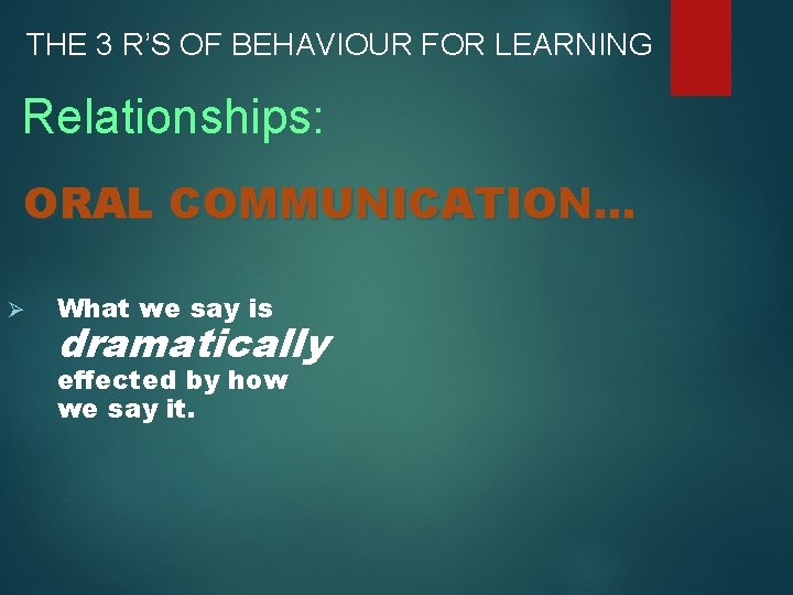 THE 3 R’S OF BEHAVIOUR FOR LEARNING Relationships: ORAL COMMUNICATION. . . Ø What
