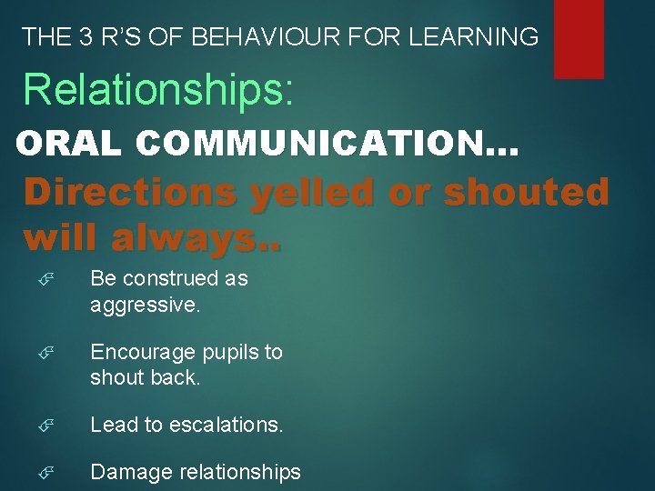 THE 3 R’S OF BEHAVIOUR FOR LEARNING Relationships: ORAL COMMUNICATION. . . Directions yelled