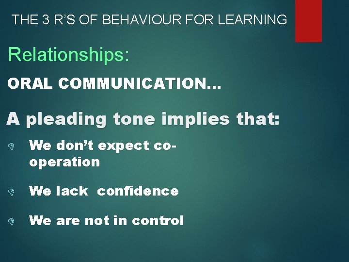 THE 3 R’S OF BEHAVIOUR FOR LEARNING Relationships: ORAL COMMUNICATION. . . A pleading