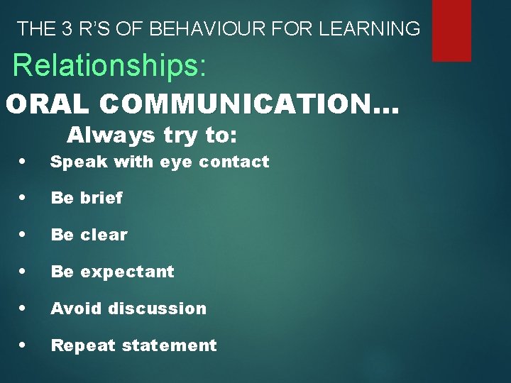 THE 3 R’S OF BEHAVIOUR FOR LEARNING Relationships: ORAL COMMUNICATION. . . Always try