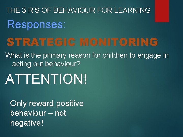 THE 3 R’S OF BEHAVIOUR FOR LEARNING Responses: STRATEGIC MONITORING What is the primary