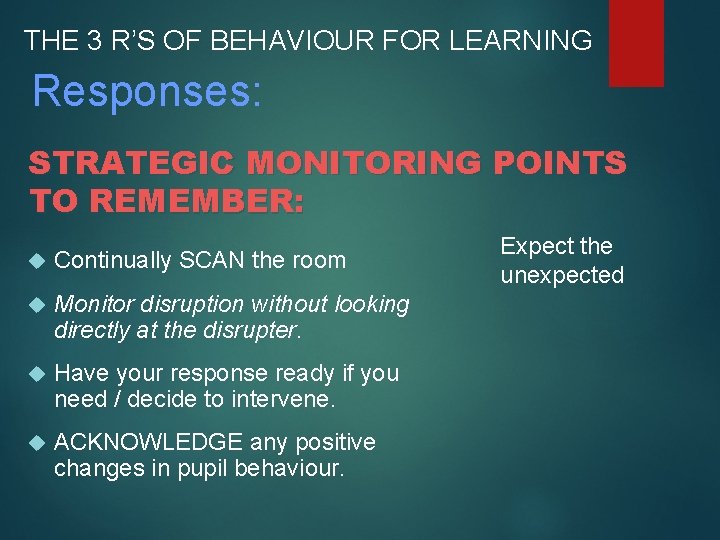 THE 3 R’S OF BEHAVIOUR FOR LEARNING Responses: STRATEGIC MONITORING POINTS TO REMEMBER: Continually