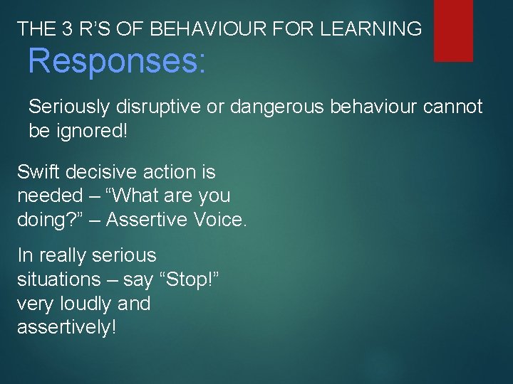THE 3 R’S OF BEHAVIOUR FOR LEARNING Responses: Seriously disruptive or dangerous behaviour cannot