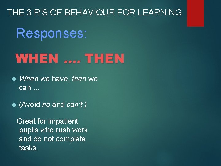 THE 3 R’S OF BEHAVIOUR FOR LEARNING Responses: WHEN …. THEN When we have,